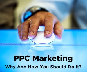 PPC Marketing - Why And How You Should Do It?